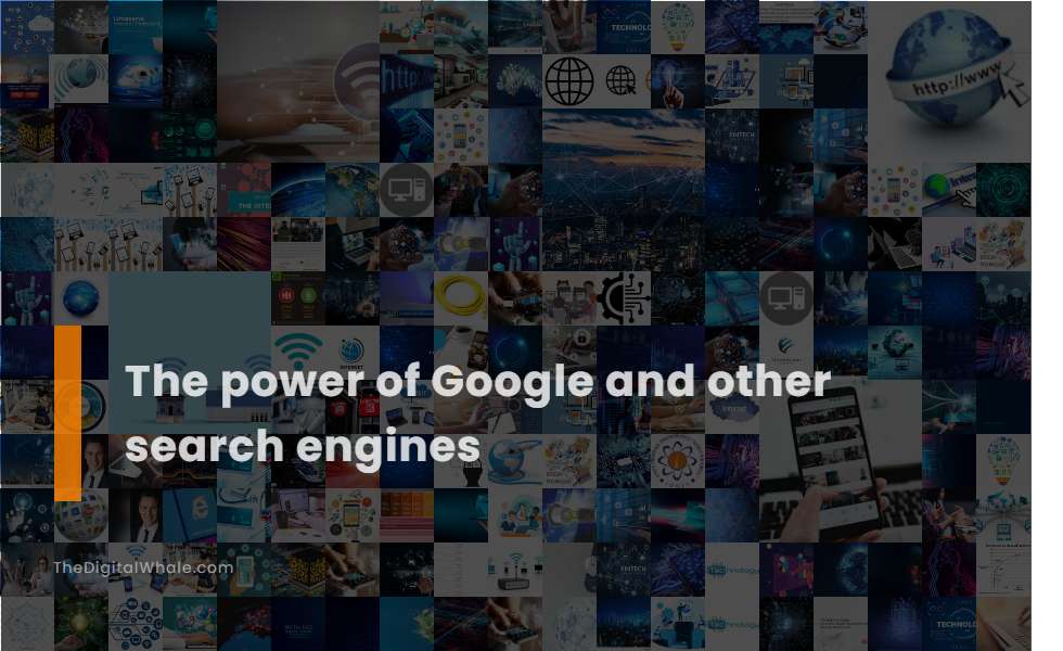 The Power of Google and Other Search Engines