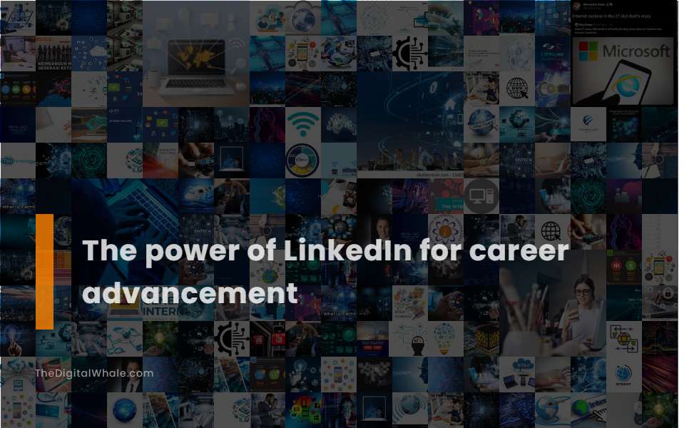 The Power of Linkedin for Career Advancement