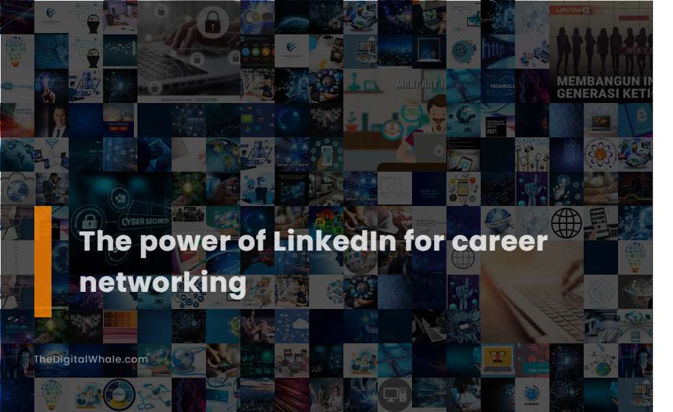 The Power of Linkedin for Career Networking
