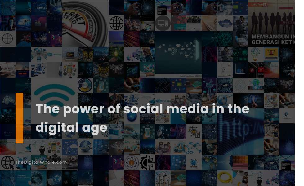 The Power of Social Media In the Digital Age