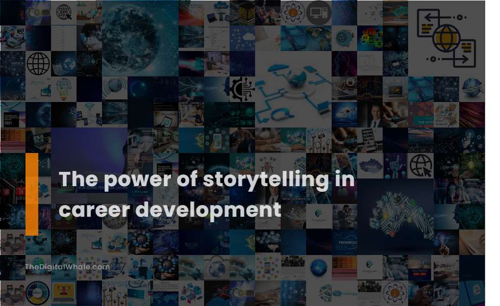 The Power of Storytelling In Career Development