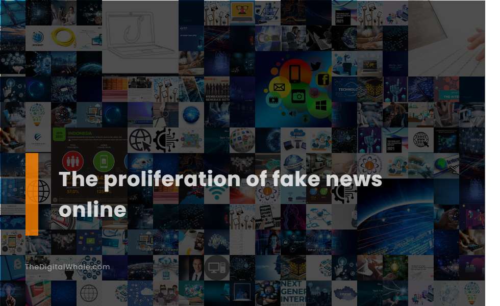 The Proliferation of Fake News Online