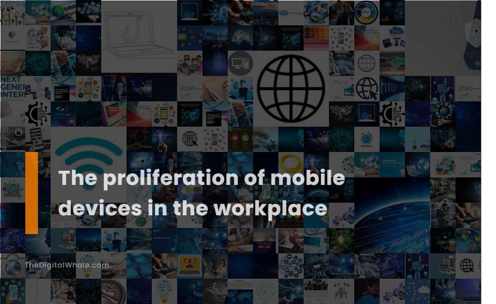 The Proliferation of Mobile Devices In the Workplace