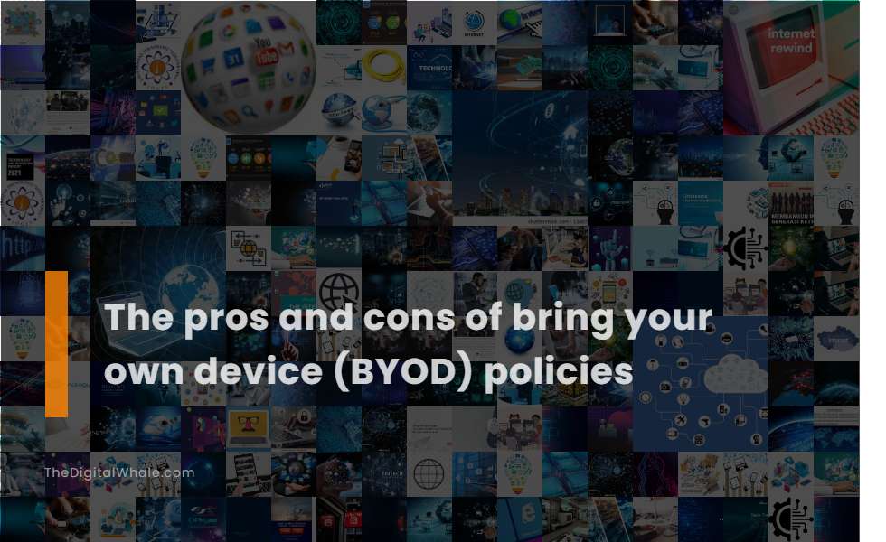 The Pros and Cons of Bring Your Own Device (Byod) Policies