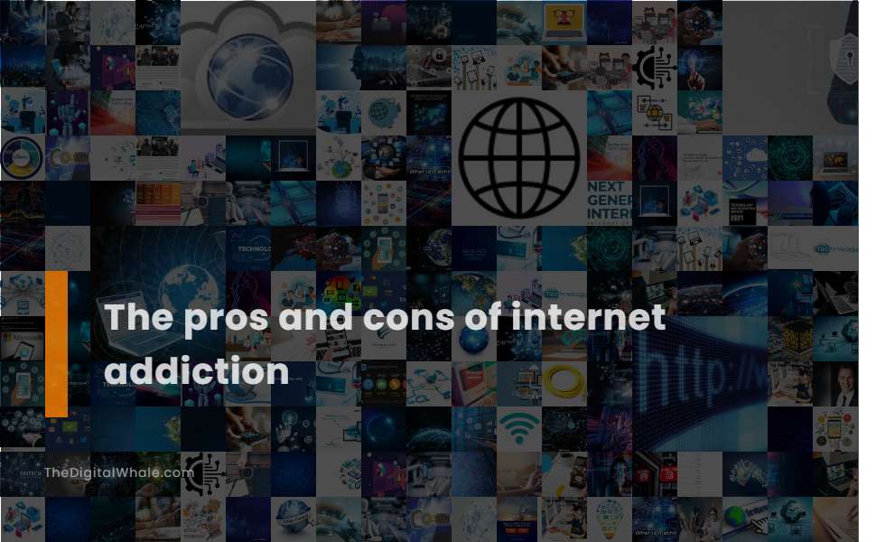 The Pros and Cons of Internet Addiction