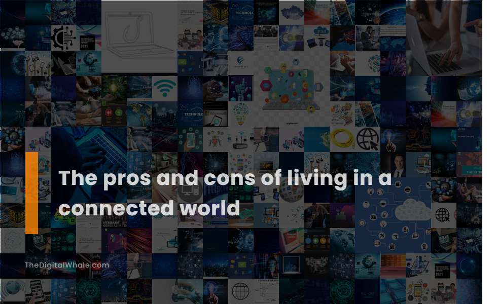 The Pros and Cons of Living In A Connected World
