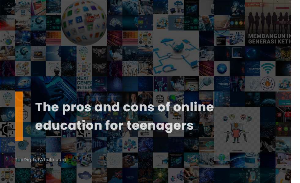 The Pros and Cons of Online Education for Teenagers