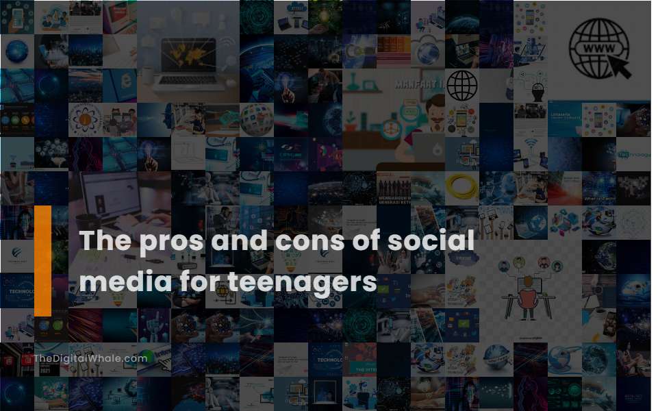 The Pros and Cons of Social Media for Teenagers