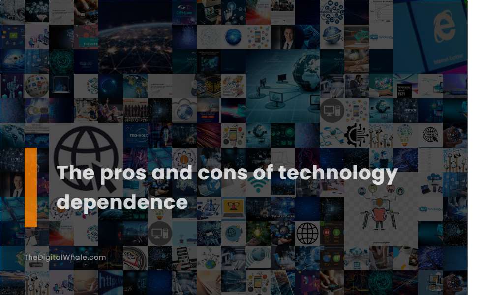 The Pros and Cons of Technology Dependence