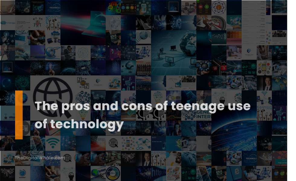 The Pros and Cons of Teenage Use of Technology