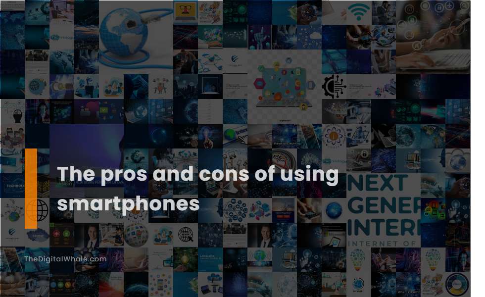The Pros and Cons of Using Smartphones