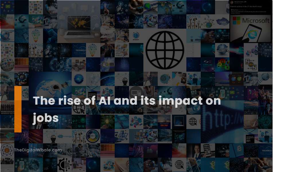The Rise of Ai and Its Impact On Jobs - Technology Article  thedigitalwhale.com