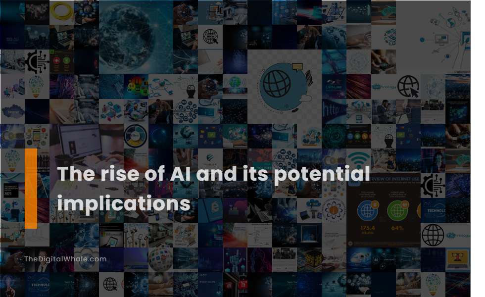 The Rise of Ai and Its Potential Implications