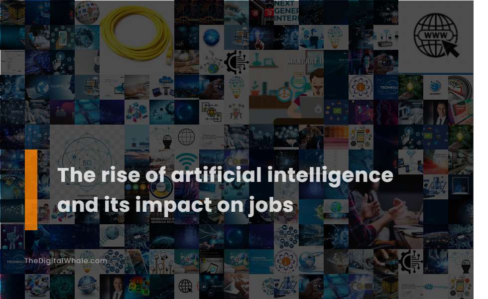 The Rise of Artificial Intelligence and Its Impact On Jobs