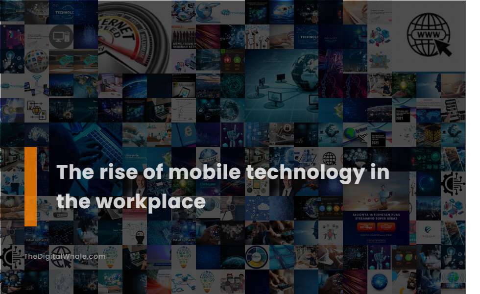 The Rise of Mobile Technology In the Workplace