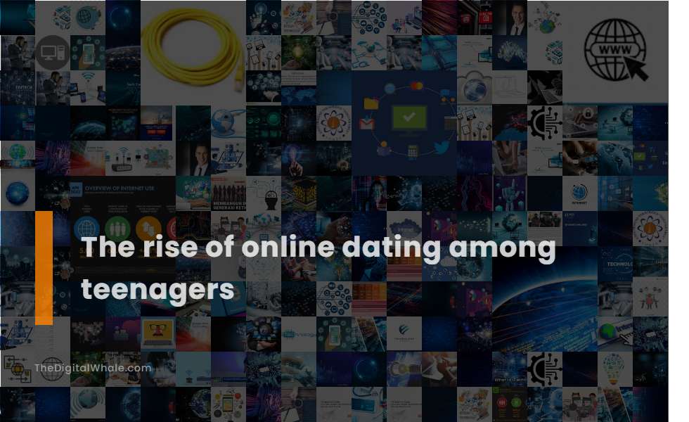 The Rise of Online Dating Among Teenagers