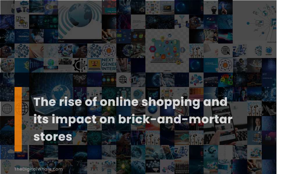 The Rise of Online Shopping and Its Impact On Brick-And-Mortar Stores