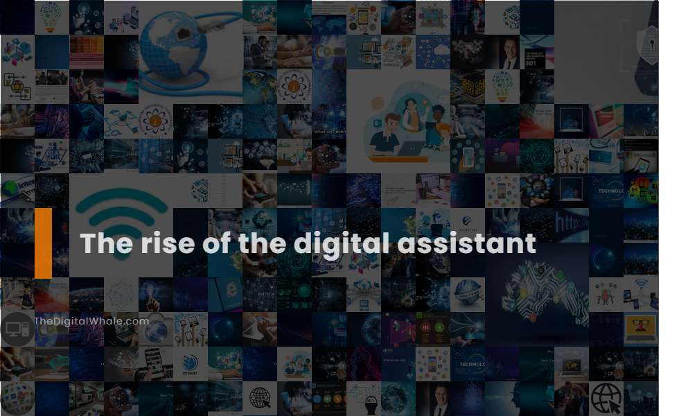 The Rise of the Digital Assistant