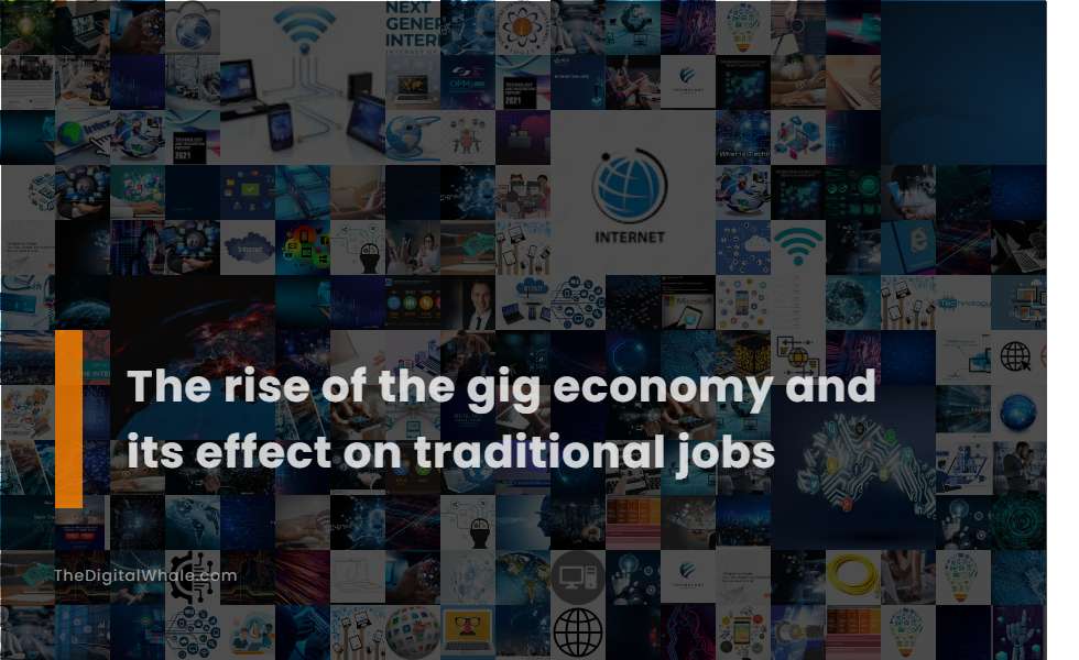 The Rise of the Gig Economy and Its Effect On Traditional Jobs