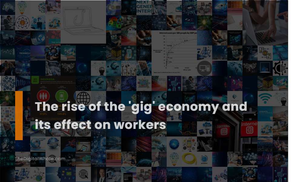 The Rise of the 'Gig' Economy and Its Effect On Workers