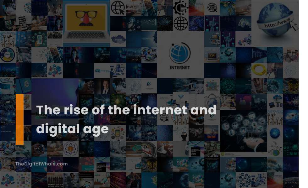 The Rise of the Internet and Digital Age