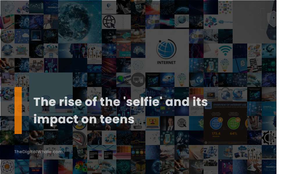 The Rise of the 'Selfie' and Its Impact On Teens