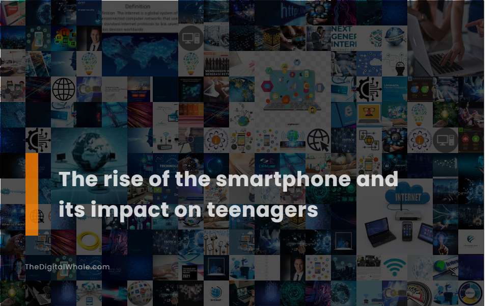 The Rise of the Smartphone and Its Impact On Teenagers