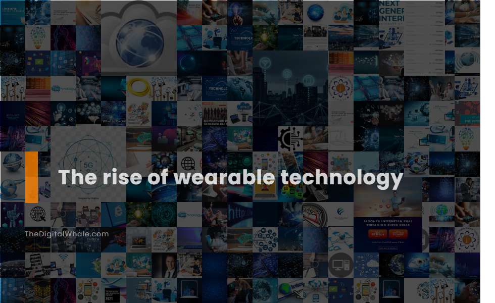The Rise of Wearable Technology