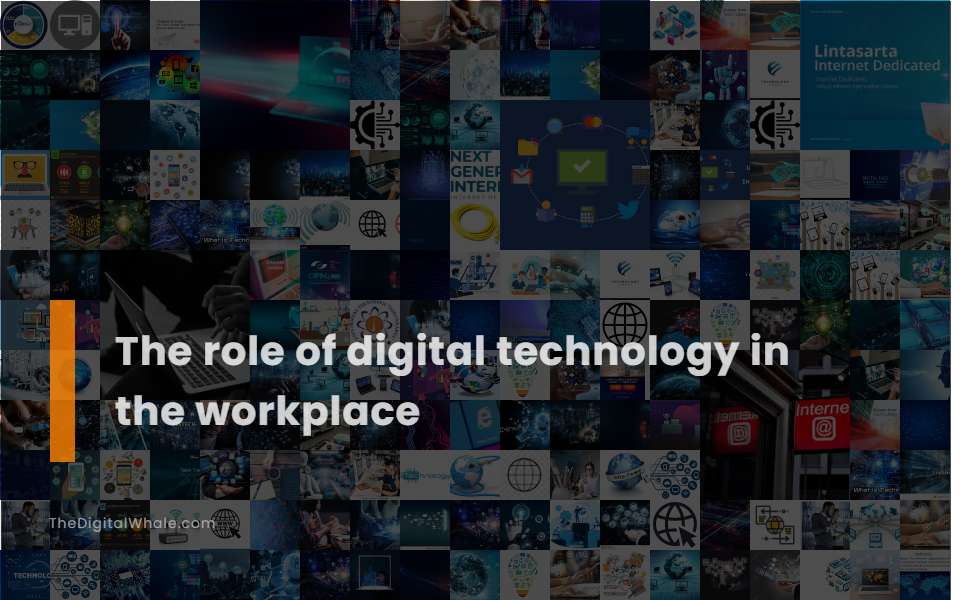 The Role of Digital Technology In the Workplace