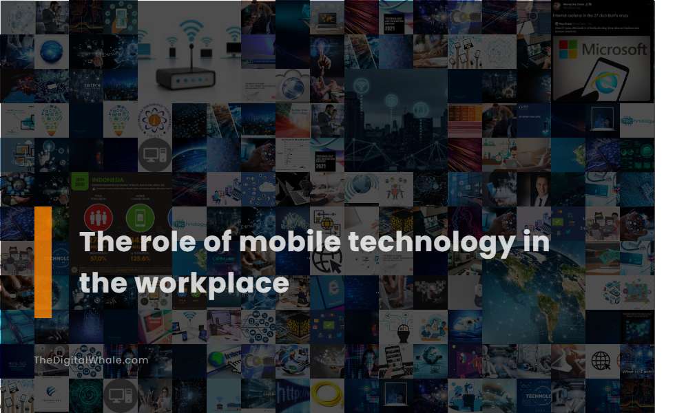 The Role of Mobile Technology In the Workplace