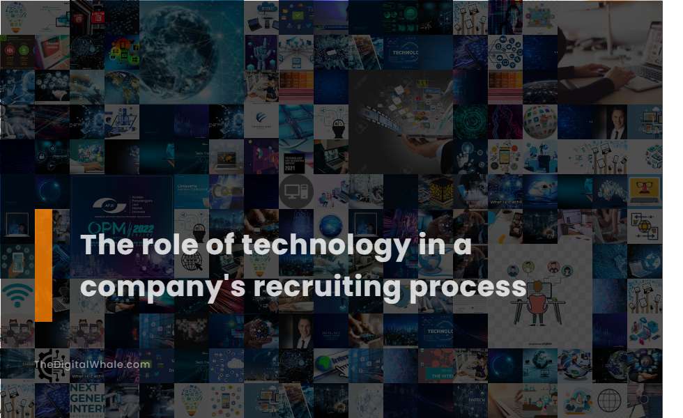 The Role of Technology In A Company's Recruiting Process