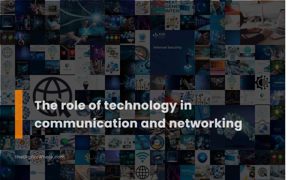 The Role of Technology In Communication and Networking