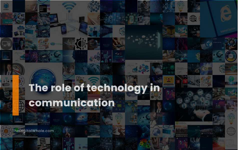 The Role of Technology In Communication