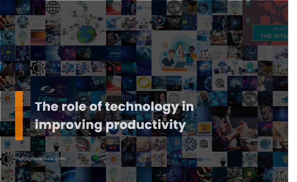 The Role of Technology In Improving Productivity