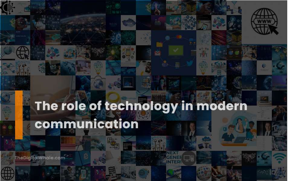 The Role of Technology In Modern Communication