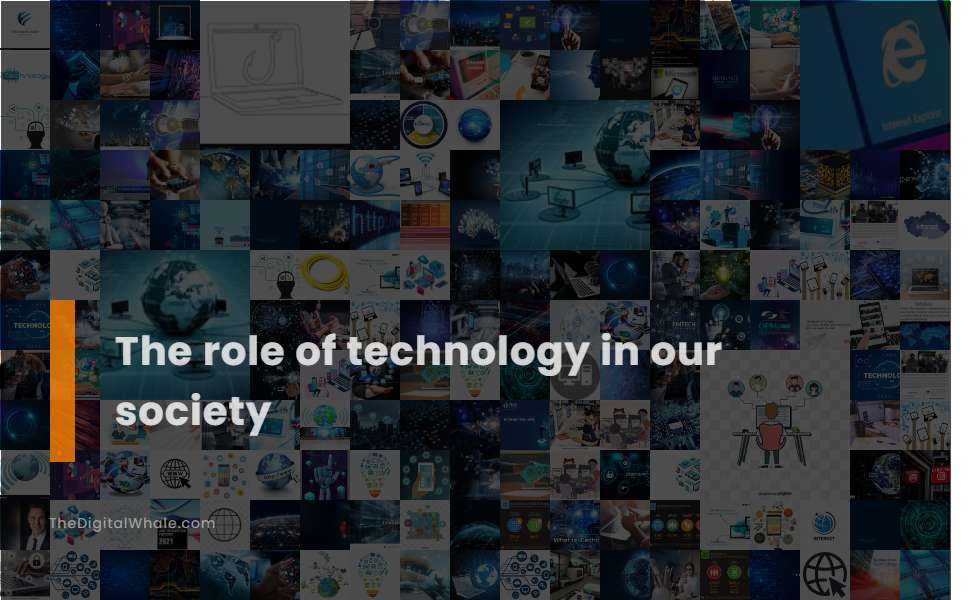 The Role of Technology In Our Society