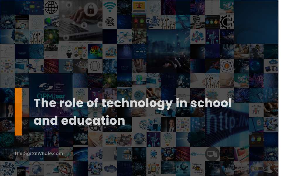 The Role of Technology In School and Education