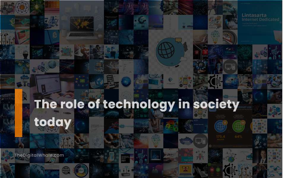 The Role of Technology In Society Today