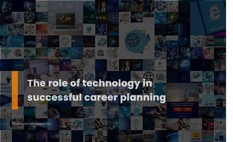The Role of Technology In Successful Career Planning