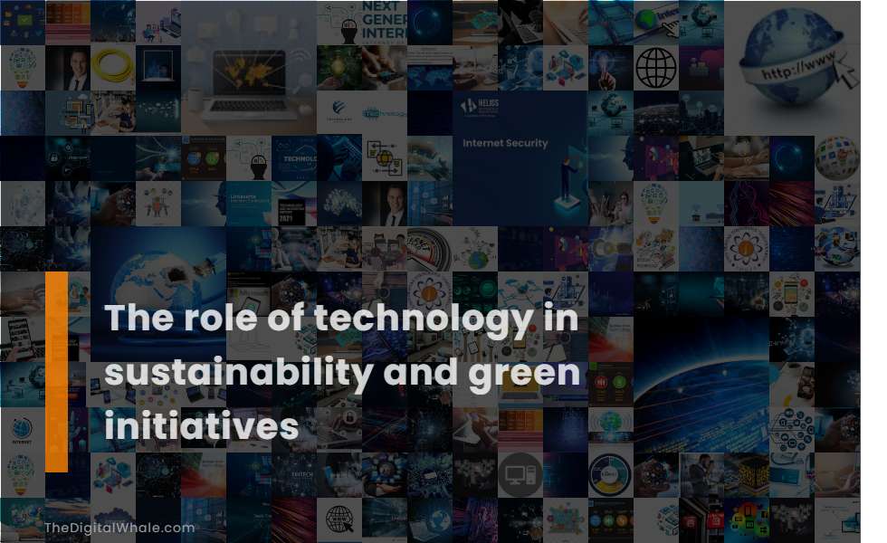 The Role of Technology In Sustainability and Green Initiatives