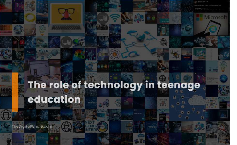 The Role of Technology In Teenage Education