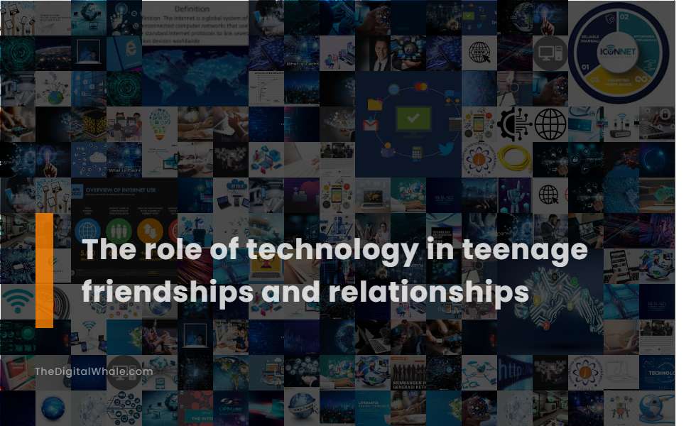 The Role of Technology In Teenage Friendships and Relationships