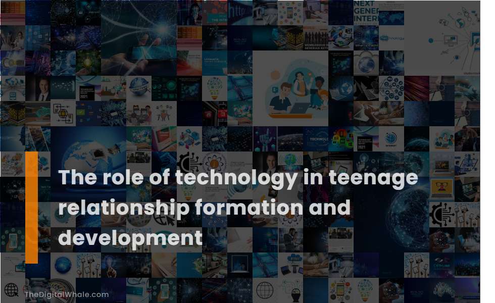 The Role of Technology In Teenage Relationship Formation and Development