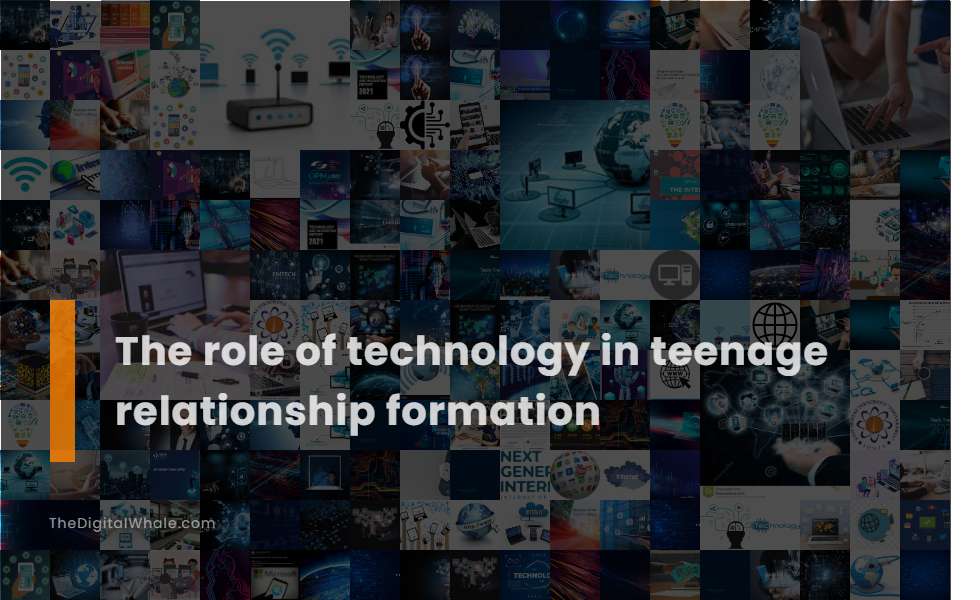 The Role of Technology In Teenage Relationship Formation