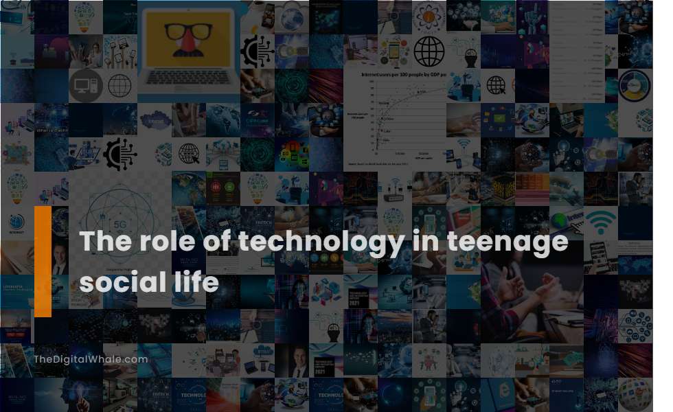 The Role of Technology In Teenage Social Life