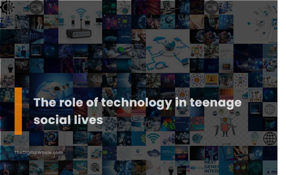 The Role of Technology In Teenage Social Lives