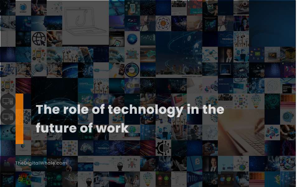 The Role of Technology In the Future of Work