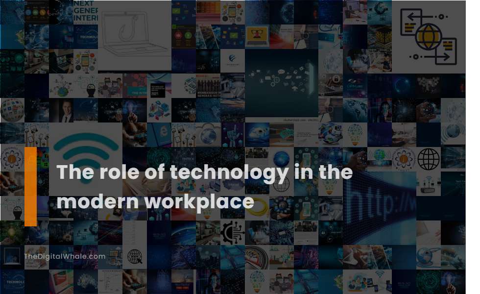 The Role of Technology In the Modern Workplace