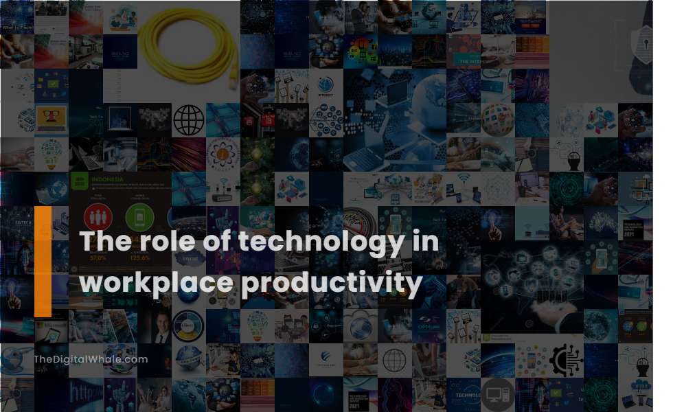 The Role of Technology In Workplace Productivity