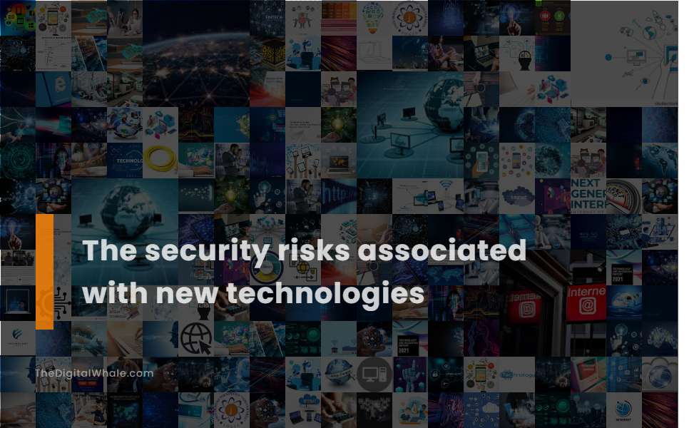 The Security Risks Associated with New Technologies